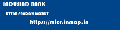 INDUSIND BANK  UTTAR PRADESH MEERUT    micr code